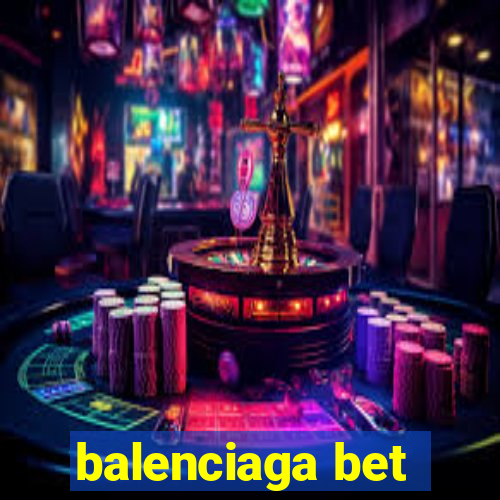 balenciaga bet